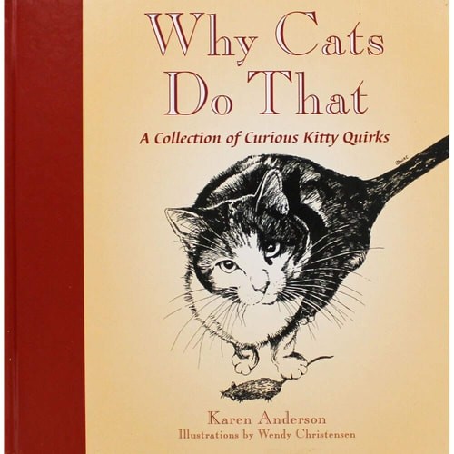 Why Cats Do That: A Collection of Curious Kitty Quirks by Wendy Christensen,Kare