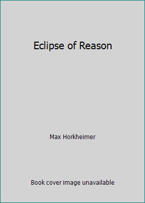Eclipse of Reason by Max Horkheimer