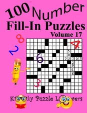 Number Fill-In Puzzles, Volume 17: 100 Puzzles