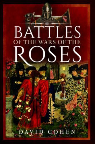 Battles of the Wars of the Roses by David Cohen (2023, Hardcover)
