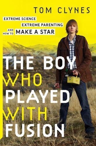 Boy Who Played with Fusion : Extreme Science, Extreme Parenting (Ex-libHardcover