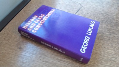 History and Class Consciousness (Studies in Marxist Dialectics) by Georg Lukacs
