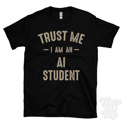 TRUST ME I AM AN AI STUDENT T-SHIRT best funny awesome gift