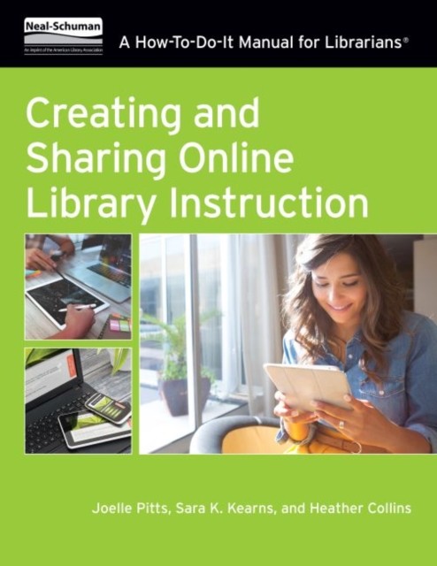 Creating and Sharing Online Library Instruction  A by Joelle Pitts PAPERBACK