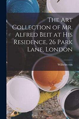 Bode - Art Collection of Mr. Alfred Beit at His Residence 26 Park Lan - X555z