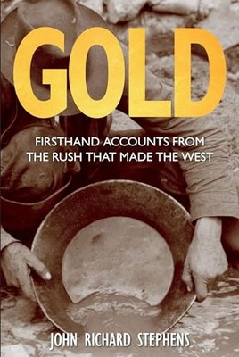 Gold: Firsthand Accounts From The Rush That Made The West