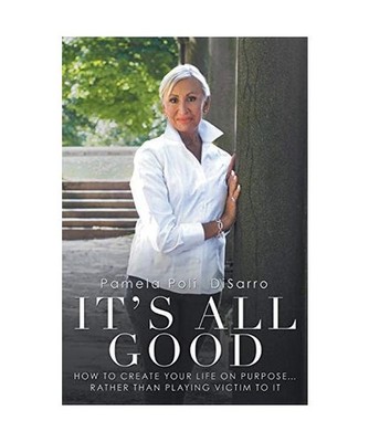 It's All Good: How to Create Your Life on Purpose ... Rather Than Playing Victim