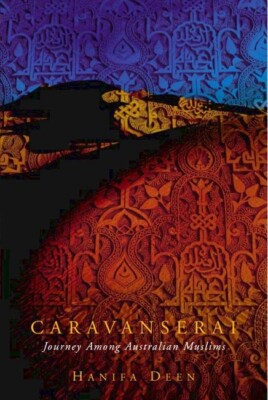 NEW BOOK Caravanserai: Journey Among Australian Muslims by Deen Hanifa (2003)