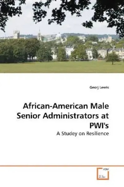 African-American Male Senior Administrators At Pwi's A Studey On Resilience Buch-image