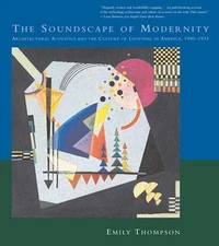 The Soundscape of Modernity: Architectural Acoustics and the Culture of List...