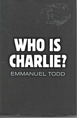 Emmanuel Todd - Who Is Charlie? - Hardback - 2015 - NEW - UNREAD - UK FREEPOST 
