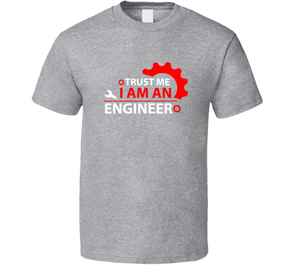 Trust Me I Am An Engineer Funny Gift T Shirt | eBay