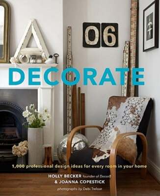 Decorate: 1,000 Professional Design Ideas for Every Room in Your Home by Becker