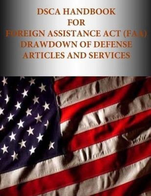 Dsca Handbook for Foreign Assistance ACT (FAA) Drawdown of Defense Articles