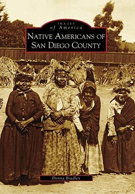 Native Americans of San Diego County (Images of America) by Bradley, Donna Book