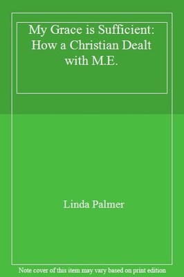 My Grace is Sufficient: How a Christian Dealt with M.E.,Linda Pa