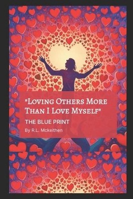''Loving Others More Then I Love Myself'': The Blue Print by L.E. McKeithen Paperb