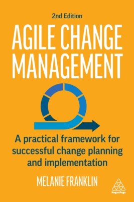 Agile Change Management: A Practical Framework For Successful Change Planni...
