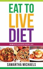 Eat to Live Diet Reloaded: 70 Top Eat to Live Recipes You Will Love !