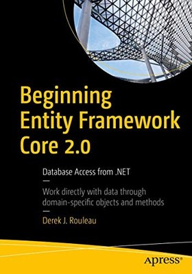 Beginning Entity Framework Core 2.0: Database Access from .NET by Rouleau New..