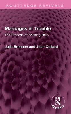 Marriages in Trouble: The Process of Seeking Help by Julia Brannen Paperback Boo