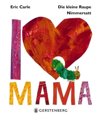 Die kleine Raupe Nimmersatt - I Love Mama | Eric Carle | Buch | 32 S. | Deutsch