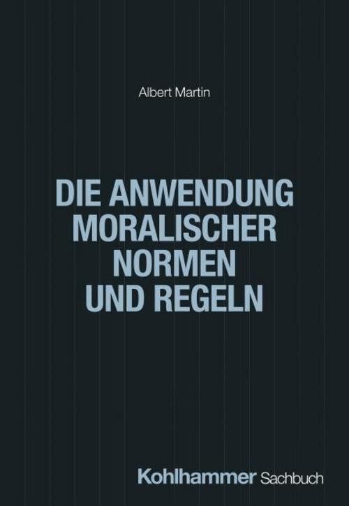 Die Anwendung moralischer Normen und Regeln Albert Martin