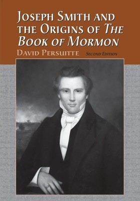 David Persuitte | Joseph Smith and the Origins of The Book of Mormon, 2d ed.