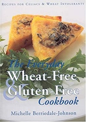 The Everyday Wheat-Free and Gluten-Free Cookbook : Recipes for Co