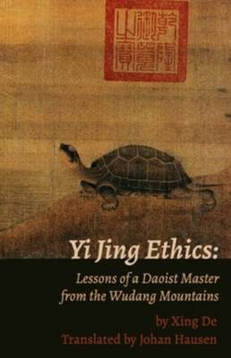 Yi Jing Ethics: Lessons of a Daoist Master from the Wudang Mountains by Hausen