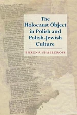 The Holocaust Object in Polish and Polish-Jewish Culture, Shallcross, Bozena, Go