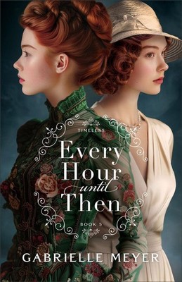 Every Hour until Then by Gabrielle Meyer Paperback Book
