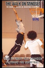 The Walk on Mindset: The Shawn L. Collins Jr. Basketball Blueprint by Shawn L. C