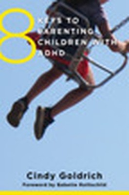 8 Keys to Parenting Children with A..., Cindy Goldrich