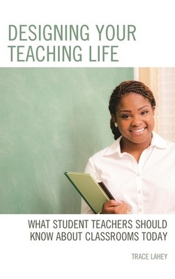 Designing Your Teaching Life: What Student Teachers Should K...