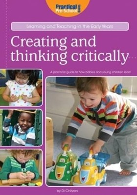 Creating and Thinking Critically (Learning and Teachin by Di Chilvers 1907241361