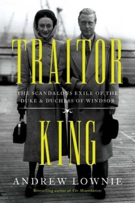 Traitor King: The Scandalous Exile of the Duke  Duchess of Windsor - VERY GOOD
