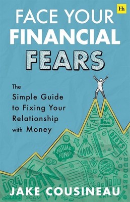 Face Your Financial Fears: The simple guide to fixing your relationship with mon