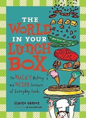The World in Your Lunch Box: The Wacky History and Weird Science of Everyday...