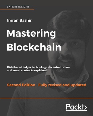 Mastering Blockchain - Second Edition: Distributed Ledger Technol