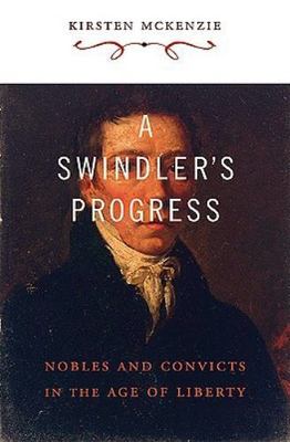Swindler's Progress: Nobles and Convicts in the Age of Liberty, McKenzie, Kirste
