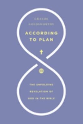 According to Plan : The Unfolding Revelation of God in the Bible