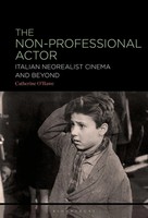 The Non-Professional Actor Italian Neorealist Cinema And Beyond Catherine O'rawe