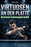 Virtuosen An Der Platte | Die 43 Besten Tischtennisspieler Der Welt | Wagner