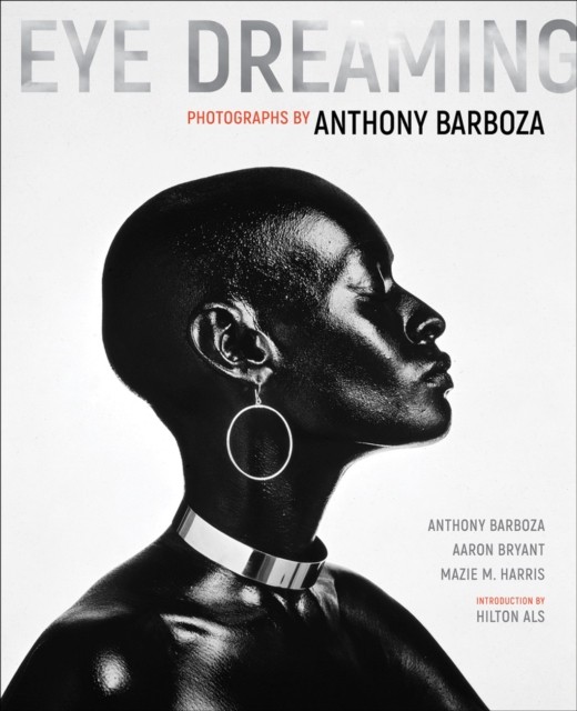Eye Dreaming Photographs by Anthony Barboza by Aaron Bryant (Hardback Book)