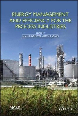 Energy Management and Efficiency for the Process Industries by Alan P. Rossiter