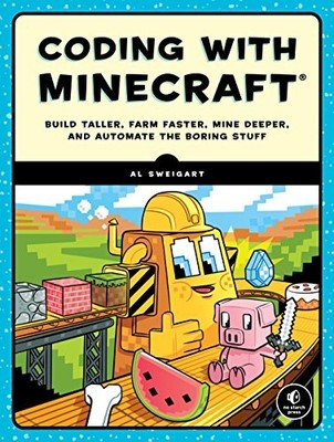 CODING WITH MINECRAFT: BUILD TALLER, FARM FASTER, MINE By Al Sweigart EXCELLENT