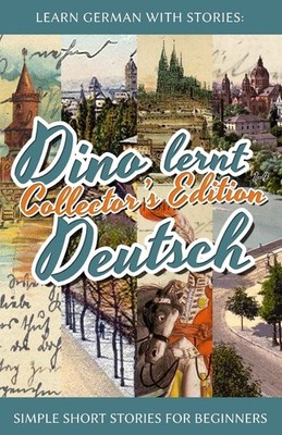Learn German with Stories: Dino lernt Deutsch Collector's Edition - Simple S...