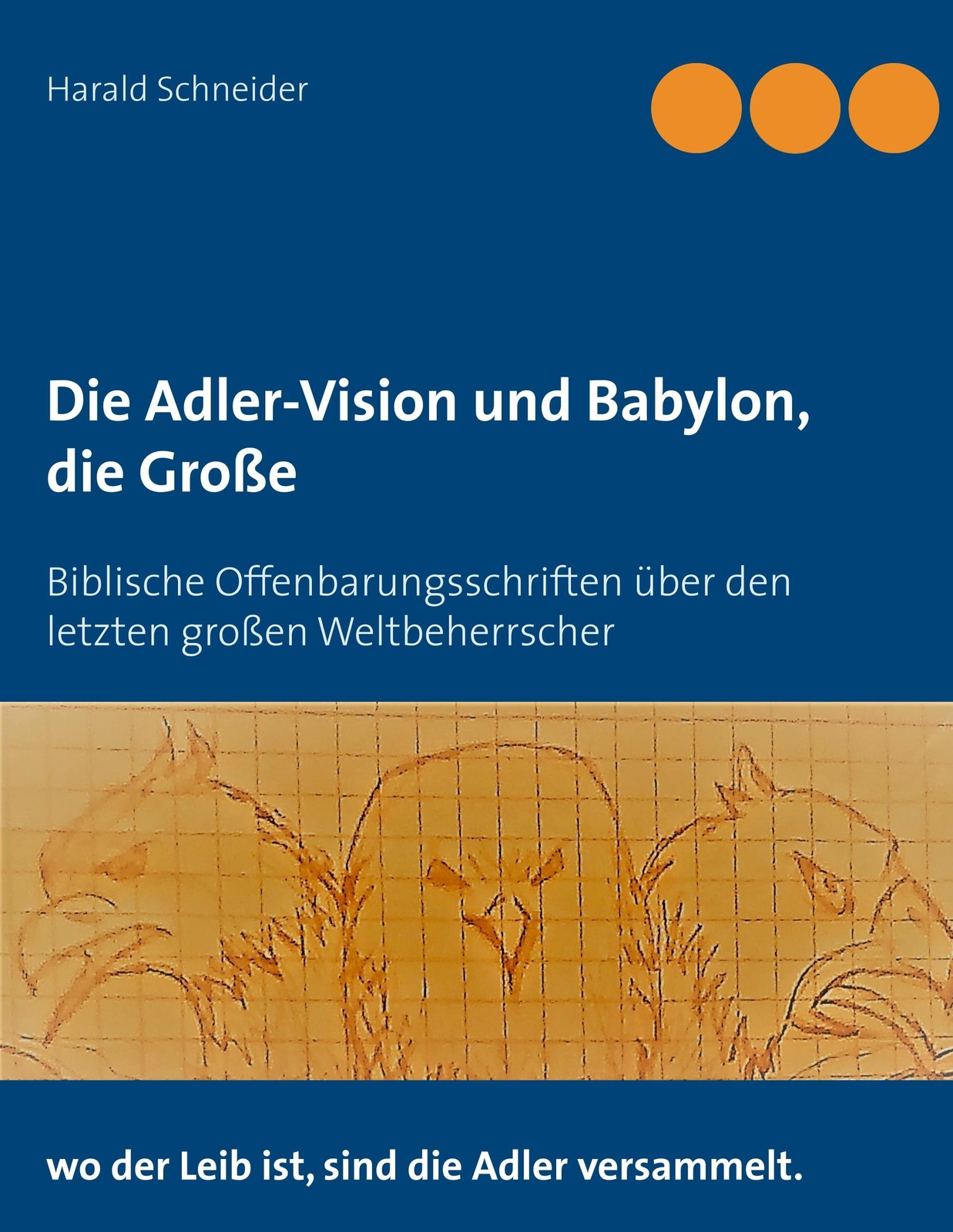 Harald Schneider | Die Adler-vision Und Babylon, Die Große |