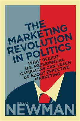 The Marketing Revolution in Politics: What Recent U.S. Presidential Campaigns Ca